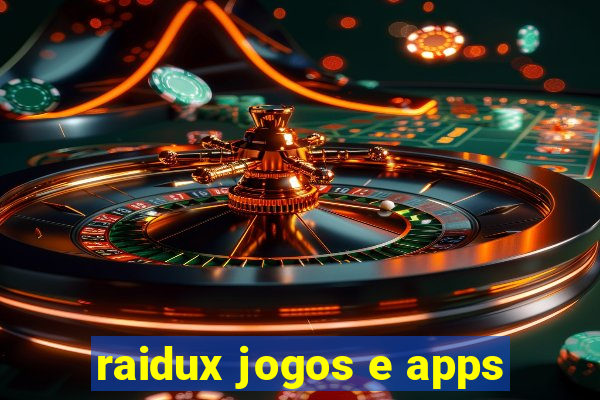 raidux jogos e apps